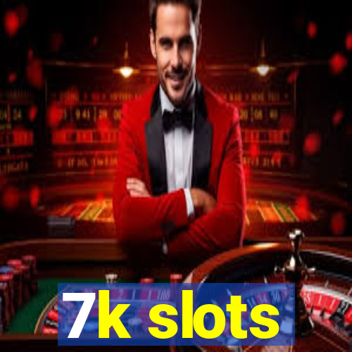 7k slots